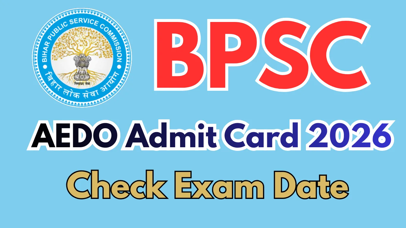 BPSC AEDO Admit Card 2026: Download Link, Exam Date, City Intimation Slip & Hall Ticket Details
