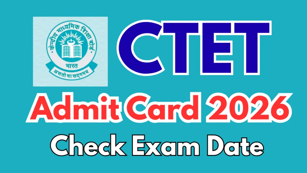CTET Admit Card 2026: Check Exam Date & Download Link