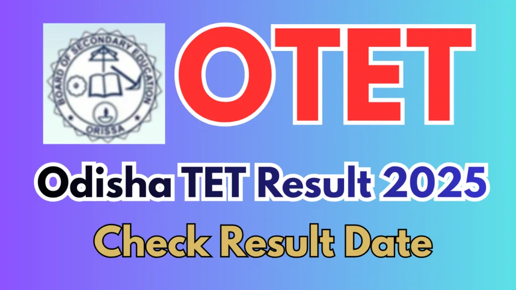 OTET Result 2025: Odisha TET Result Date, Scorecard, Qualifying Marks & Latest Update