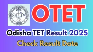 OTET Result 2025: Odisha TET Result Date, Scorecard, Qualifying Marks & Latest Update